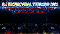 DJ TIKTOK VIRAL TERBARU 2021,DJ TANPO TRESNAMU FULL BASS DENNY CAKNAN TERBARU