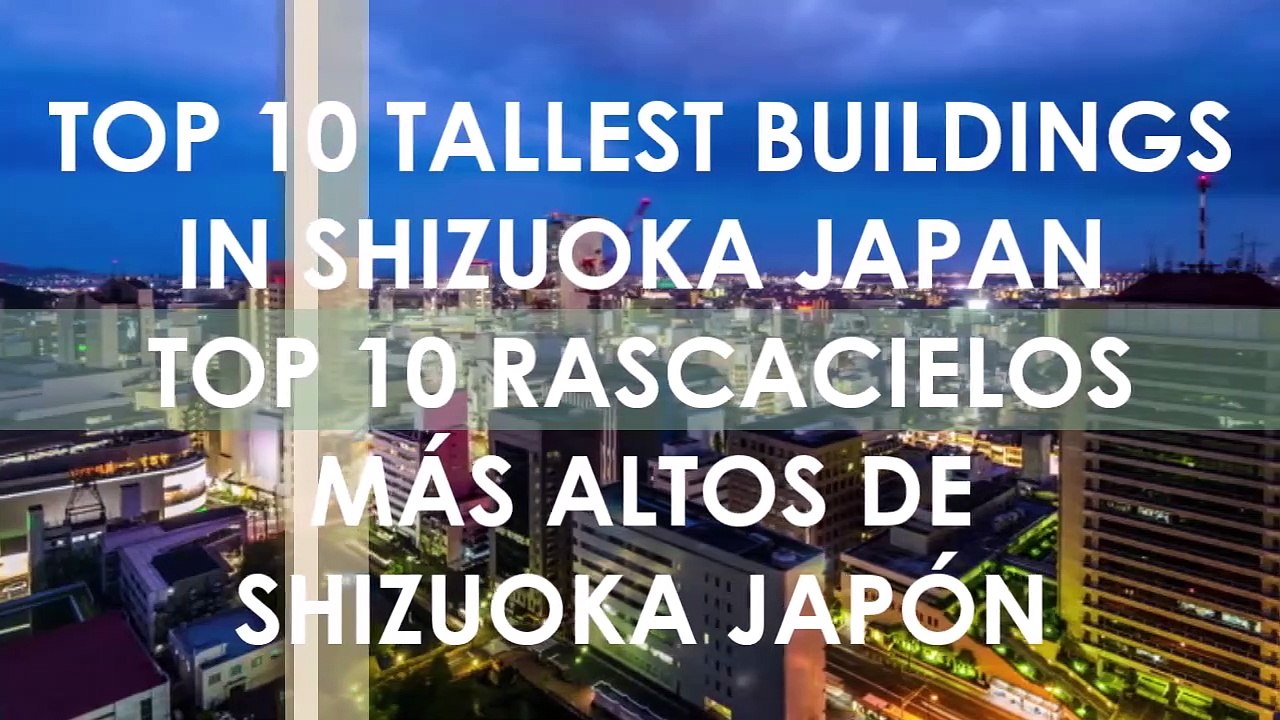 TOP 10 TALLEST BUILDINGS SHIZUOKA JAPAN / TOP 10 RASCACIELOS MÁS ALTOS DE SHIZUOKA JAPÓN (静岡)