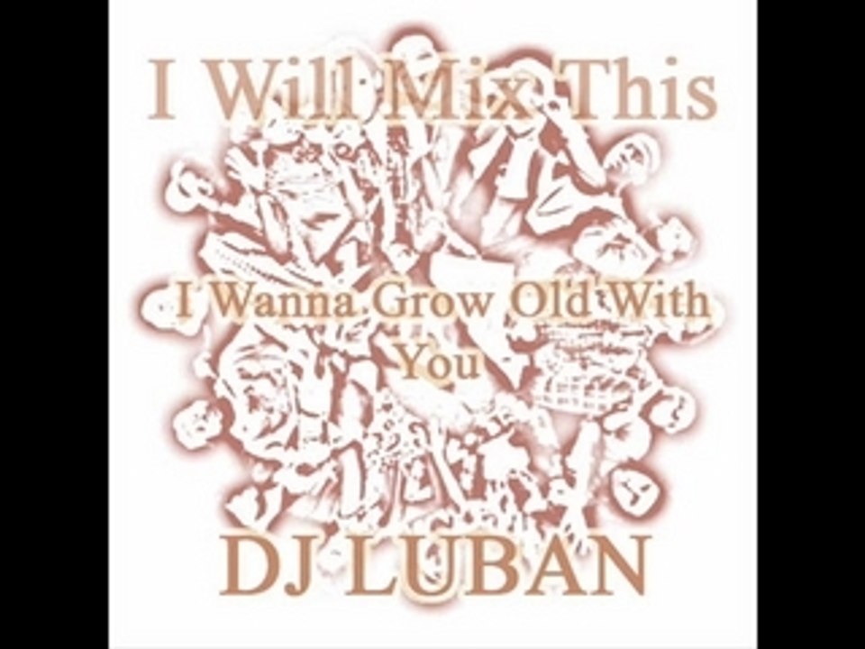 DJ Luban - I Wanna Grow Old With You
