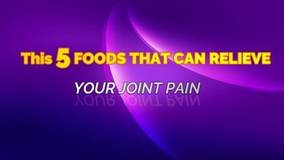How to Get Rid of Joint Pain - 5 Best Foods for Arthritis.