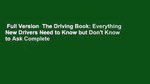 Full Version  The Driving Book: Everything New Drivers Need to Know but Don't Know to Ask Complete