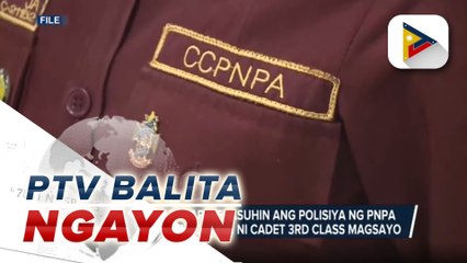 PNP Chief Eleazar: Repasuhin ang polisiya ng PNPA kasunod ng pagkasawi ni Cadet 3rd Class Magsayo