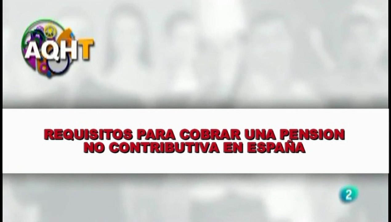 REQUISITOS PARA COBRAR UNA PENSION NO CONTRIBUTIVA EN ESPAÑA