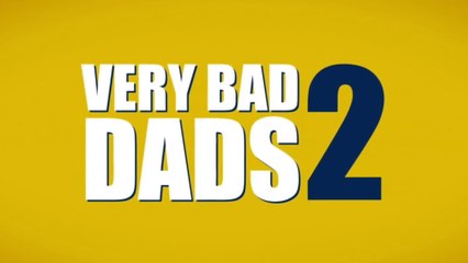 VERY BAD DADS 2 (2017) Bande Annonce VF - HD