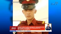 Cadet 2nd class Maingat, sasampahan ng kaso kaugnay sa pagkamatay ng kapwa-kadete | UB