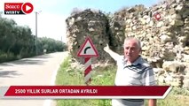 2500 yıllık surlar ortadan ayrıldı, yıkılma tehlikesiyle karşı karşıya