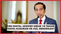 CEK FAKTA: Luhut Bongkar Jokowi Umur 10 Tahun Sudah Hafal Alquran 40 Juz, Benarkah?