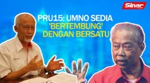 SINAR PM: PRU15: UMNO sedia ‘bertembung’ dengan Bersatu