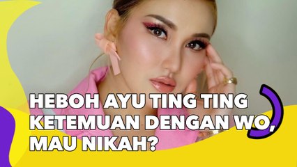 Heboh Ayu Ting Ting Ketemuan dengan WO, Mau Nikah?