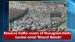 Watch: Massive traffic snarls at Gurugram-Delhi border amid ‘Bharat Bandh’