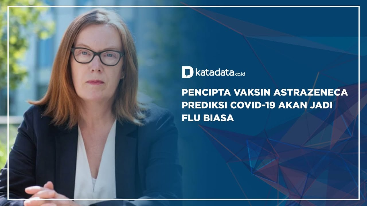 Pencipta Vaksin Astrazeneca Prediksi Covid-19 Akan Jadi Flu Biasa