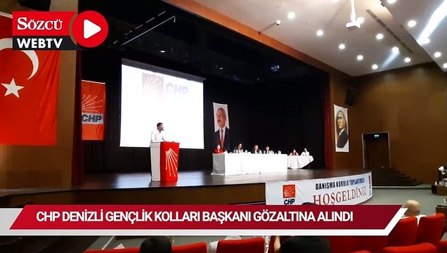 CHP Denizli Gençlik Kolları Başkanı gözaltına alındı