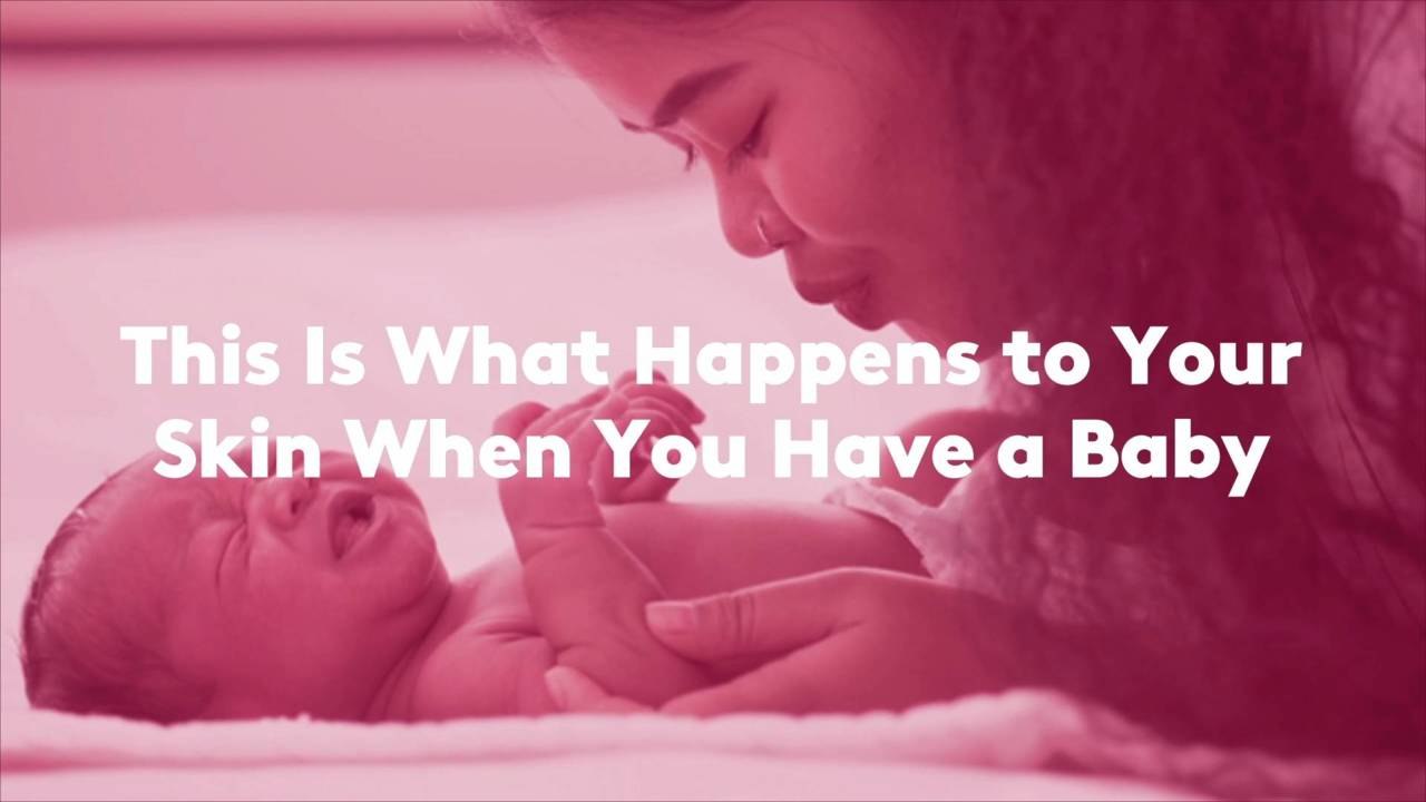 This Is What Happens to Your Skin When You Have a Baby