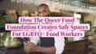 How The Queer Food Foundation Creates Safe Spaces For LGBTQ+ Food Workers