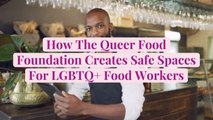 How The Queer Food Foundation Creates Safe Spaces For LGBTQ  Food Workers