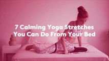 7 Calming Yoga Stretches You Can Do From Your Bed
