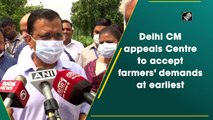 Delhi CM appeals Centre to accept farmers’ demands at earliest