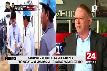 Raúl Jacob: "Nacionalización del gas de Camisea provocaría demandas millonarias para el Estado"