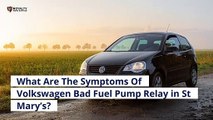 What Are The Symptoms Of Volkswagen Bad Fuel Pump Relay in St Mary’s