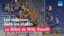 Les violences dans les stades - Le billet de Willy Rovelli