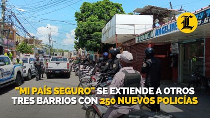"Mi país seguro" se extiende a otros tres barrios con 250 nuevos policías
