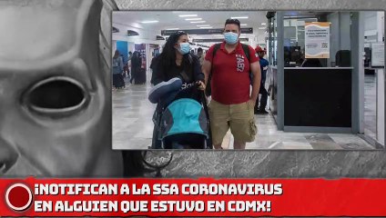 ¡Notifican a la SSA de CORONAVIRUS en alguien que estuvo en CDMX!