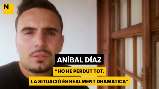 Aníbal Díaz: “Ho hem perdut tot, la situació és realment dramàtica”