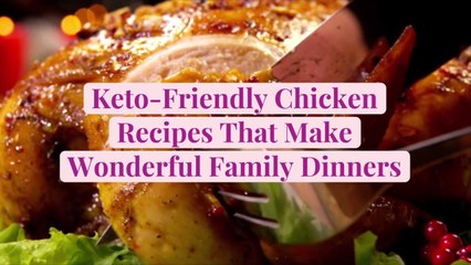 Keto-Friendly Chicken Recipes That Make Wonderful Family Dinners