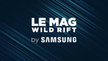 Mag Wild Rift by Samsung : patch 2.1, prémices de l'esport et arrivée de Teemo