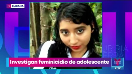 Investigan el feminicidio de Fanny Guadalupe en Oaxaca