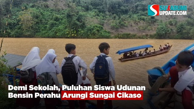 Demi Sekolah, Puluhan Siswa Udunan Bensin Perahu Arungi Sungai Cikaso