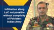 Movement of large group of people can’t happen without complicity of Pak Army: Indian Army