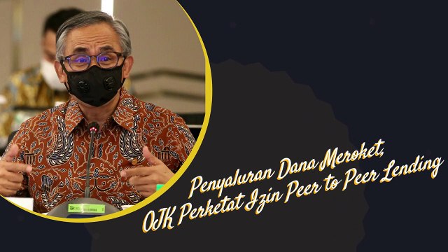 Penyaluran Dana Meroket, OJK Perketat Izin Peer to Peer Lending