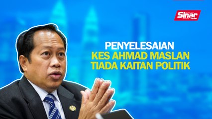 SINAR PM: Penyelesaian kes Ahmad Maslan tiada kaitan politik