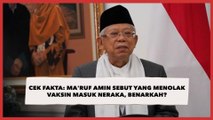 CEK FAKTA: Ma'ruf Amin Sebut yang Menolak Vaksin Masuk Neraka, Benarkah?