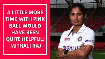 A little more time with pink ball would have been quite helpful: Mithali Raj