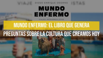 Mundo Enfermo: el libro que genera preguntas sobre la cultura que creamos hoy