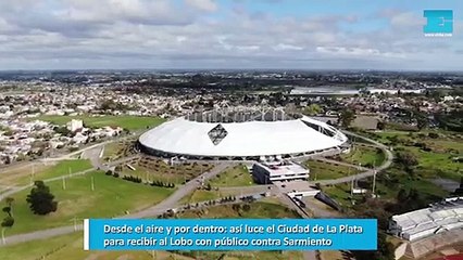 Desde el aire y por dentro, así luce el Ciudad de La Plata para recibir al Lobo con público contra Sarmiento
