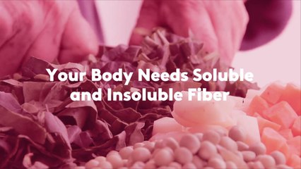 Your Body Needs Soluble and Insoluble Fiber