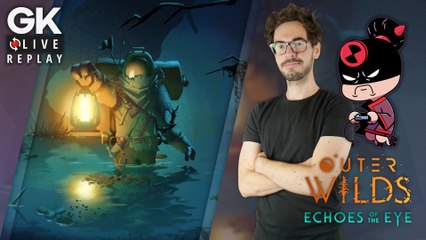 [GK Live Replay] On aperçoit le DLC d'Outer Wilds, Echoes Of The Eye, garanti spoil minimal