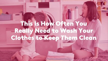 This Is How Often You Really Need to Wash Your Clothes to Keep Them Clean
