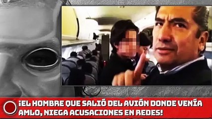 ¡El hombre que salió del avión donde venía AMLO niega !