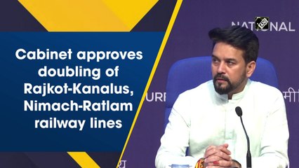Cabinet approves doubling of Rajkot-Kanalus, Nimach-Ratlam railway lines
