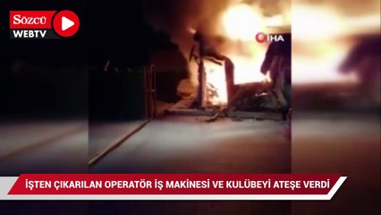 İşten çıkarılan operatör, iş makinesi ve kulübeyi ateşe verdi