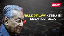 'Rule of law ketika ini sudah berbeza'