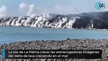 La isla de La Palma crece: las sobrecogedoras imágenes del delta de lava creciendo en el mar