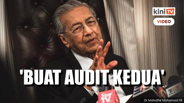 Audit kerajaan tidak memadai, perlu buat audit kedua - Dr M