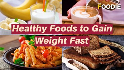 Healthy Foods That Will Make You Gain Weight Fast