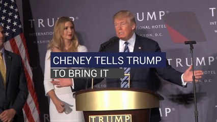 Cheney Tells Trump to "Bring It"