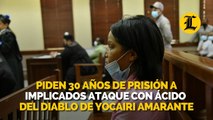 Piden 30 años de prisión a implicados ataque con ácido del diablo de Yocairi Amarante